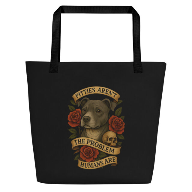 Pitties Aren't the Problem Tote- Humans Are